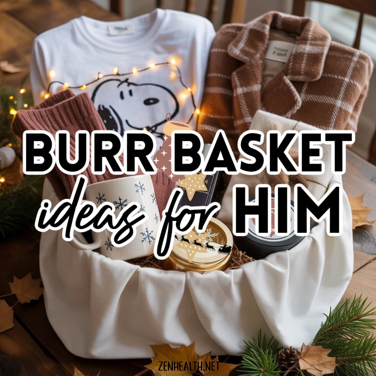 burr basket ideas for him text overlay on a created image of a gift basket with a mug, snoopy tshirt, thick jacket, and candles