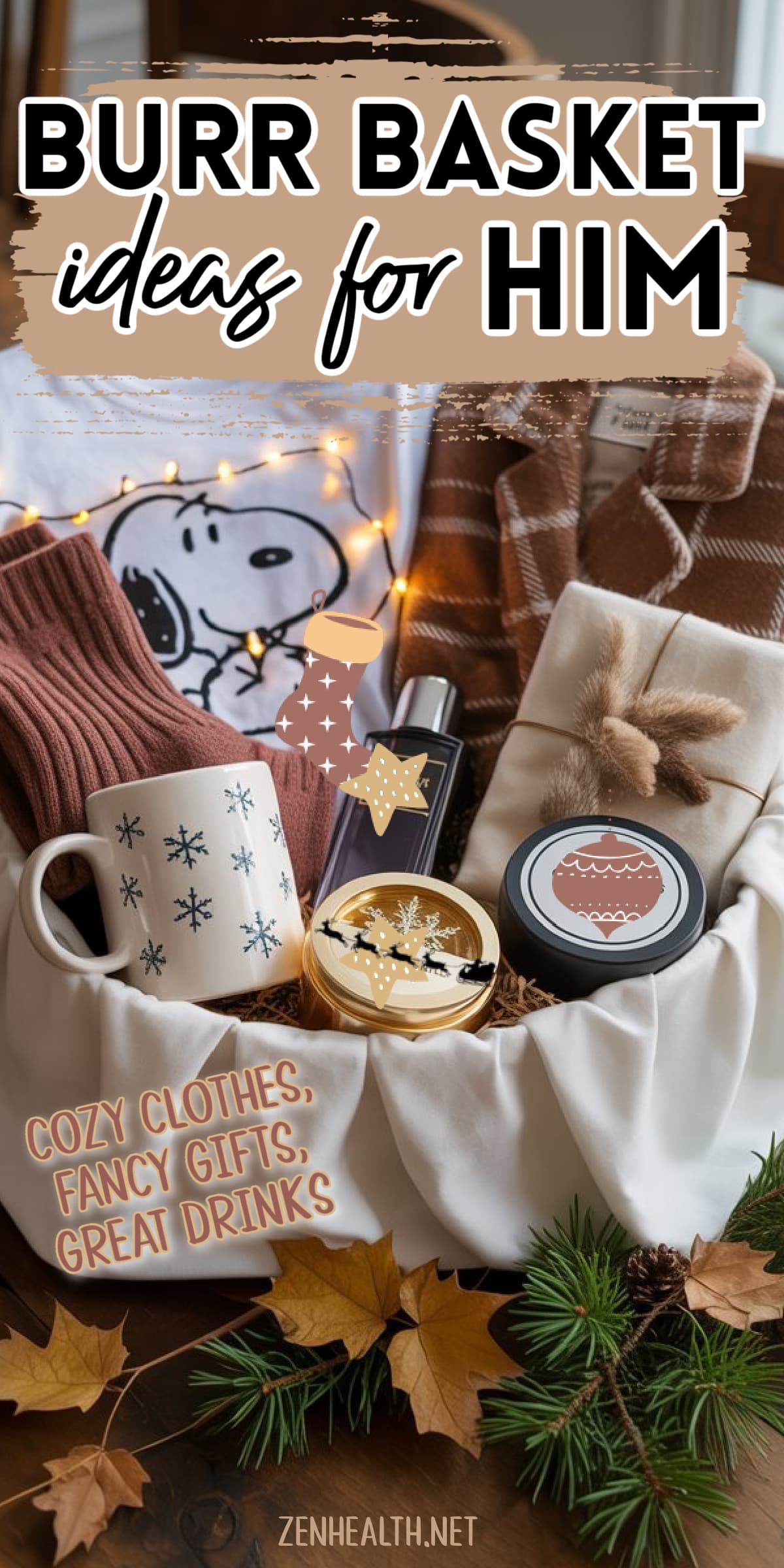 burr basket ideas for him: cozy clothes, fancy gifts, great drinks text overlay on a created image of a gift basket with a mug, snoopy tshirt, thick jacket, and candles