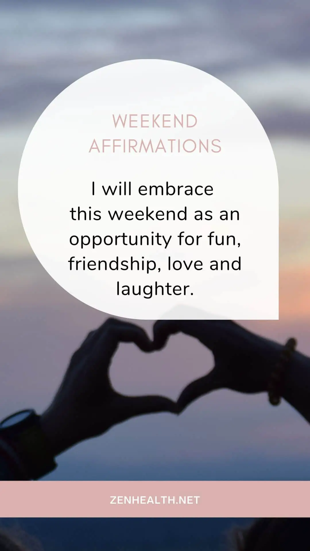 weekend affirmations: I will embrace this weekend as an opportunity for fun, friendship, love and laughter