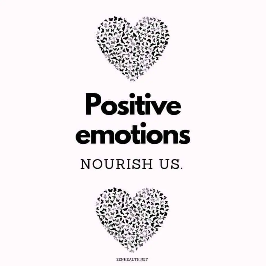 Positive emotions nourish us.